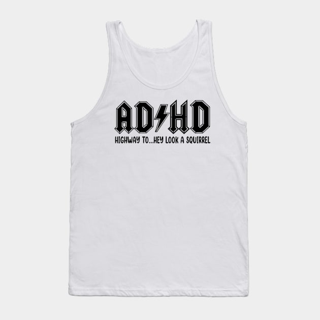 ADHD Highway To Hey Look a Squirrel Tank Top by JanaeLarson